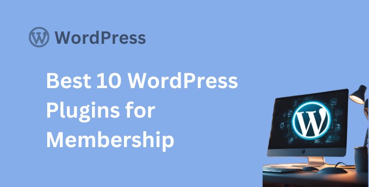 Best 10 WordPress Plugins for Membership